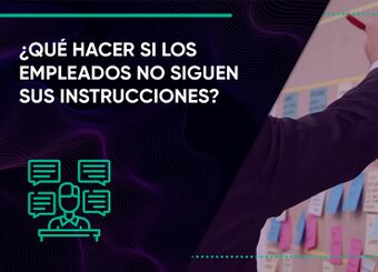 ¿Qué hacer si los empleados no siguen sus instrucciones?