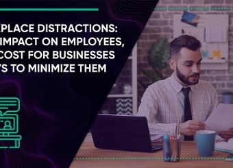 Workplace Distractions: Their Impact on Employees, Real Cost for Businesses & Ways to Minimize Them